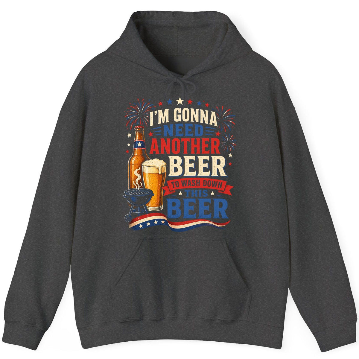 I'm Gonna Need Another Beer to Wash Down This Beer patriotic drinking humor Hoodie Dark Heather product mockup