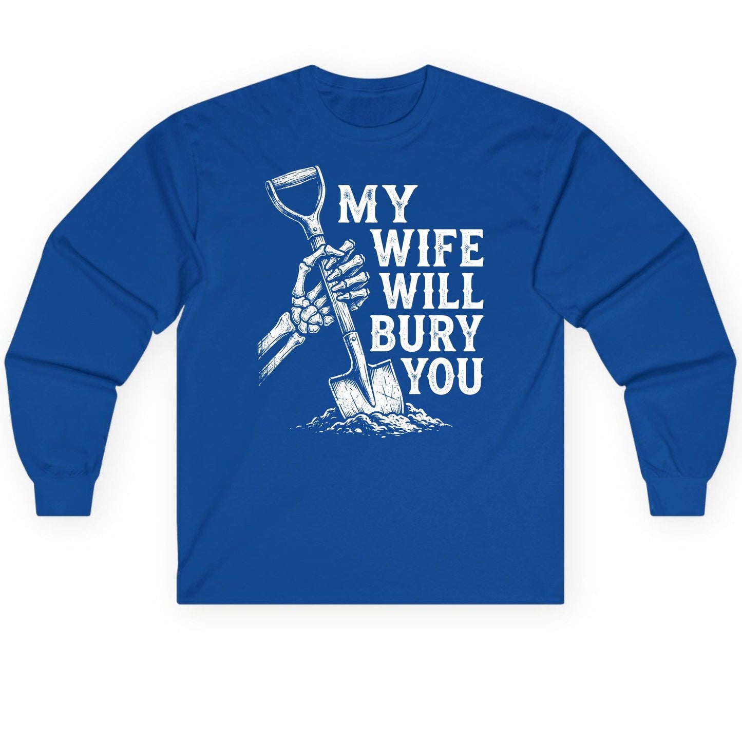 My Wife Will Bury You protective wife Long Sleeve Tee Royal product mockup