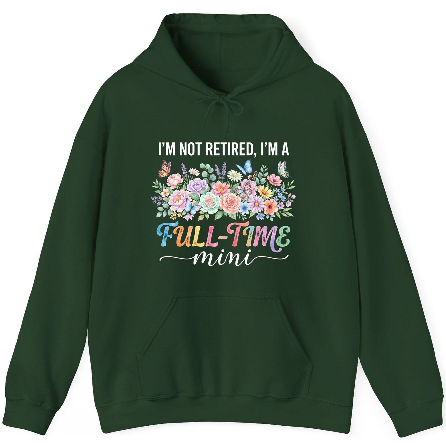 I'M NOT Retired I'M a Full-Time Mini Funny Grandmother Hoodie - product mockup - Forest Green
