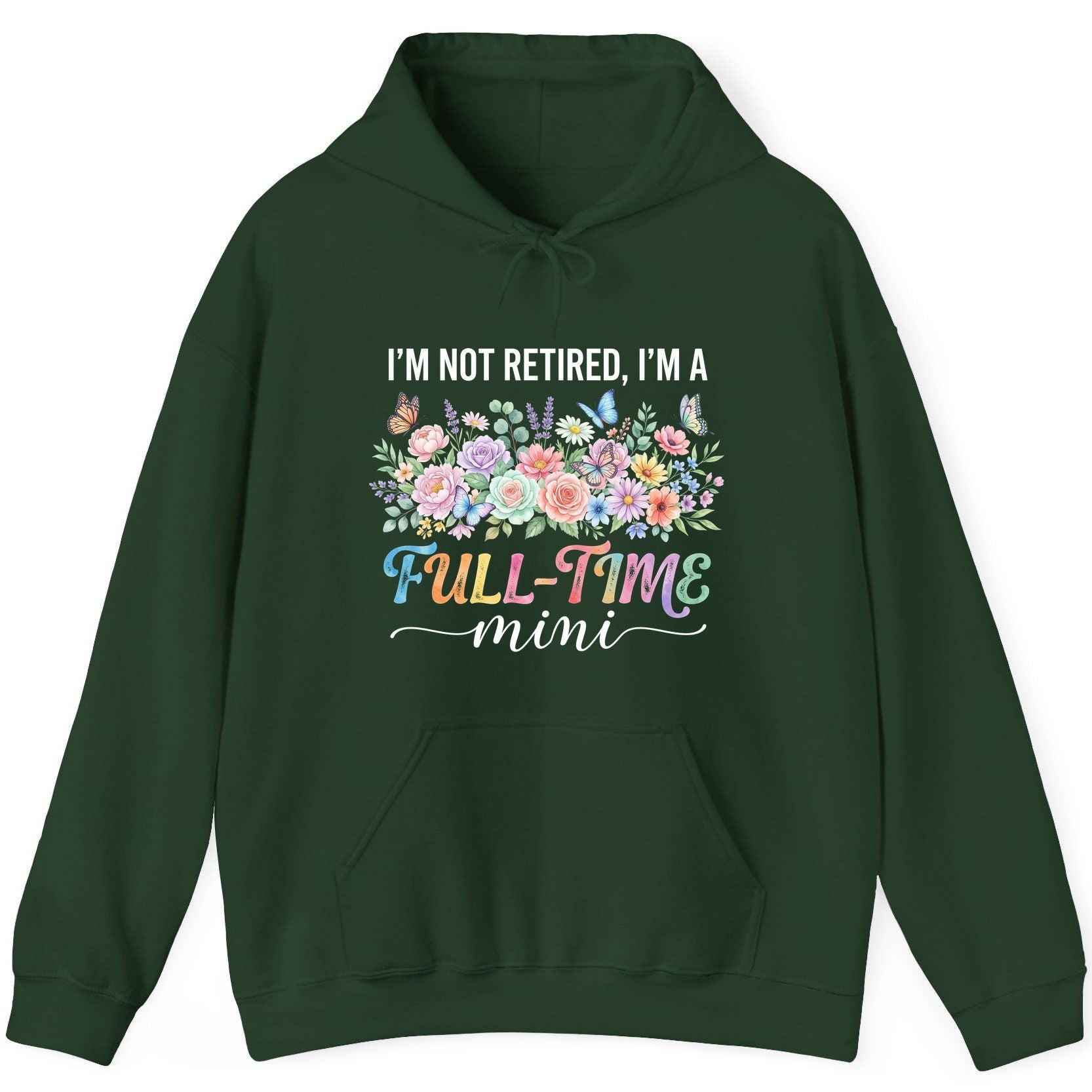 I'M NOT Retired I'M a Full-Time Mini Funny Grandmother Hoodie - product mockup - Forest Green