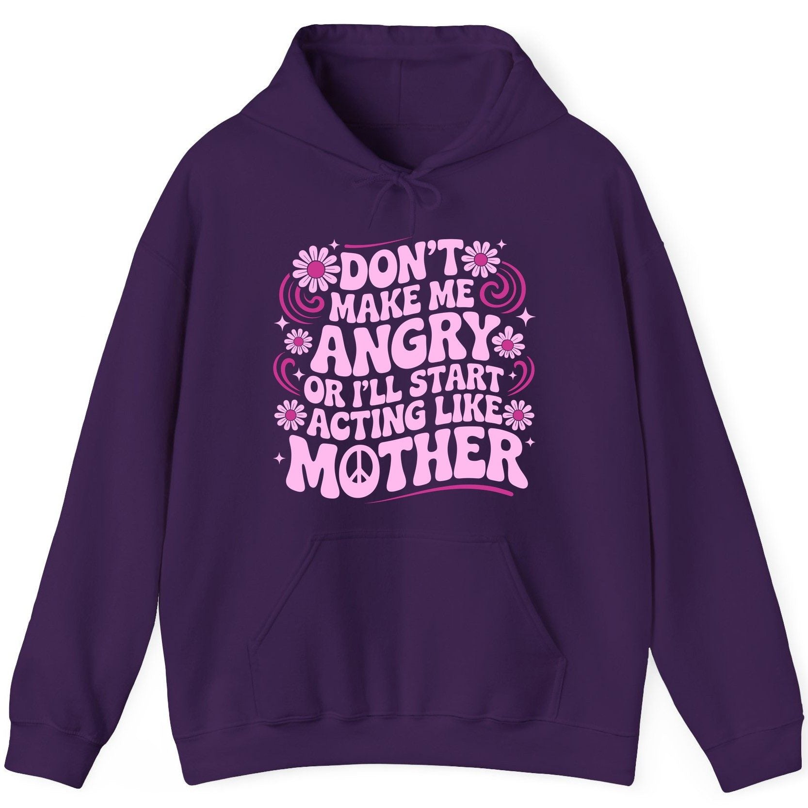 Don't Make Me Angry or I'll Start Acting Like Mother motherhood humor Hoodie Purple product mockup