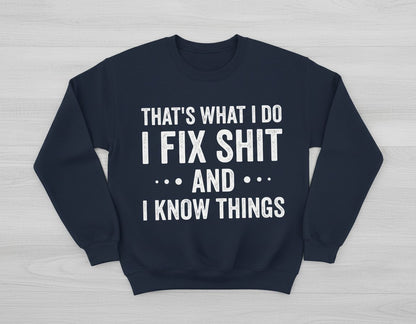 THAT'S WHAT I DO I FIX SHIT AND I KNOW THINGS Sweatshirt - product mockup - Navy