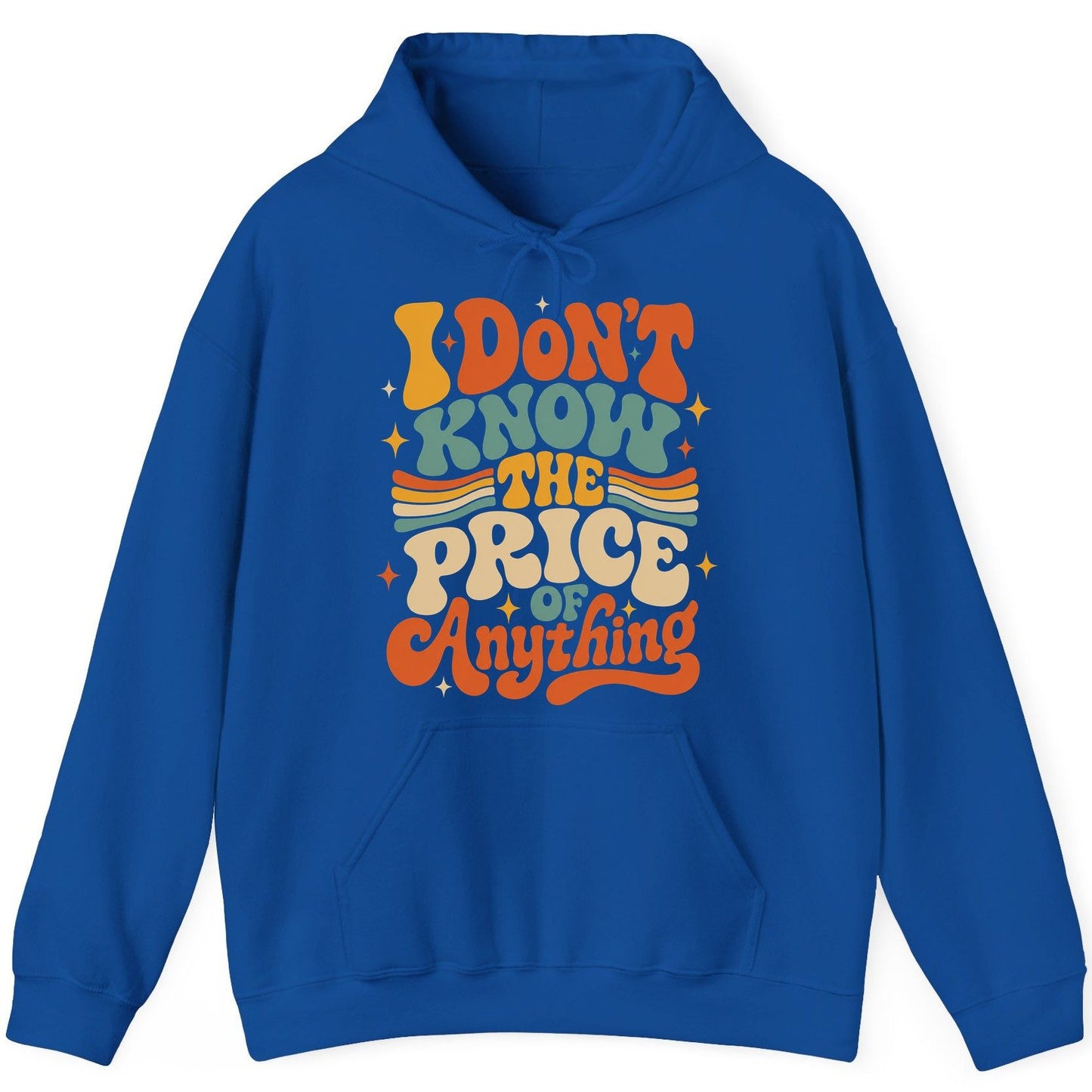 I DON'T KNOW THE PRICE OF Anything Hoodie - product mockup - Royal