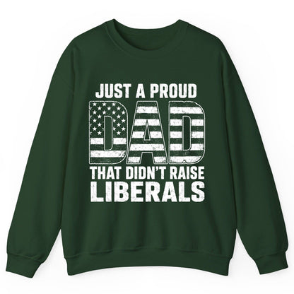 Just a Proud Dad That Didn't Raise Liberals conservative fatherhood Sweatshirt Forest Green product mockup