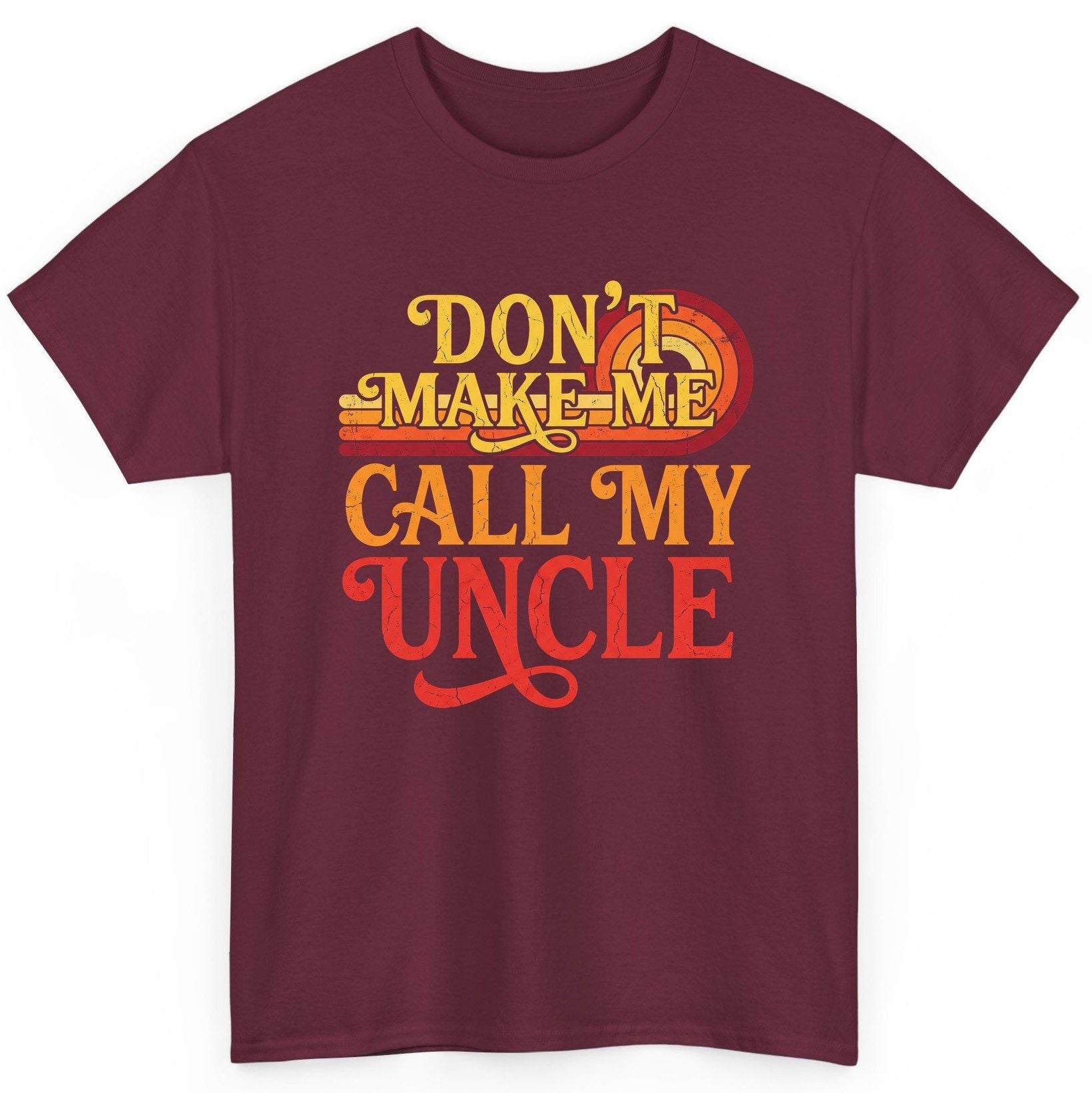 Don't Make Me Call My Uncle family humor T-Shirt Maroon product mockup