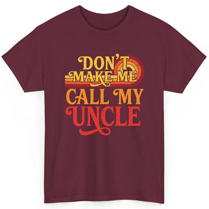 Don't Make Me Call My Uncle family humor T-Shirt Maroon product mockup