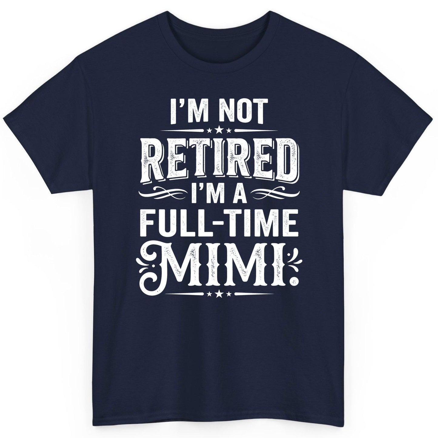 I'm Not Retired I'm a Full-Time Mimi Funny Grandma T-Shirt - product mockup - Navy