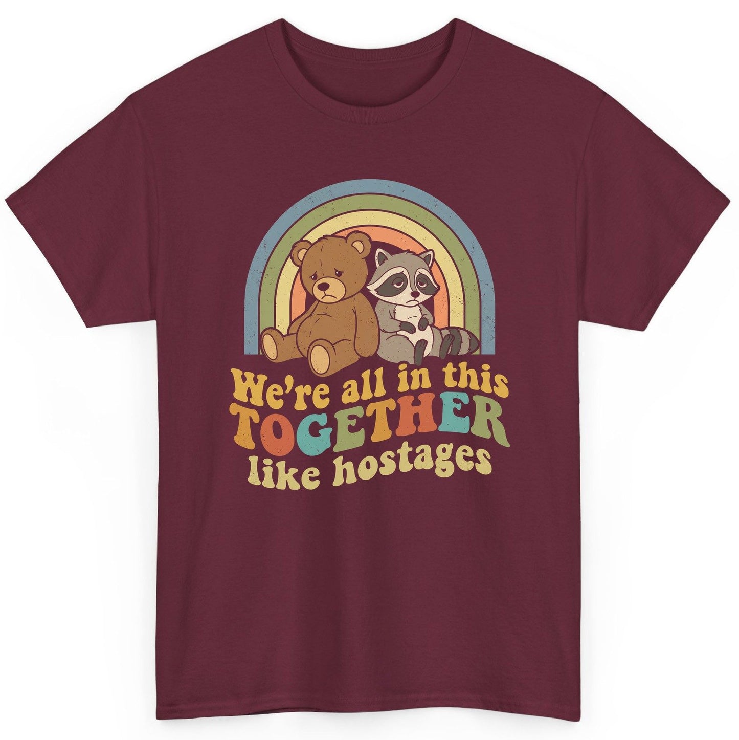 We're All in This Together Like Hostages sarcastic humor T-Shirt Maroon product mockup