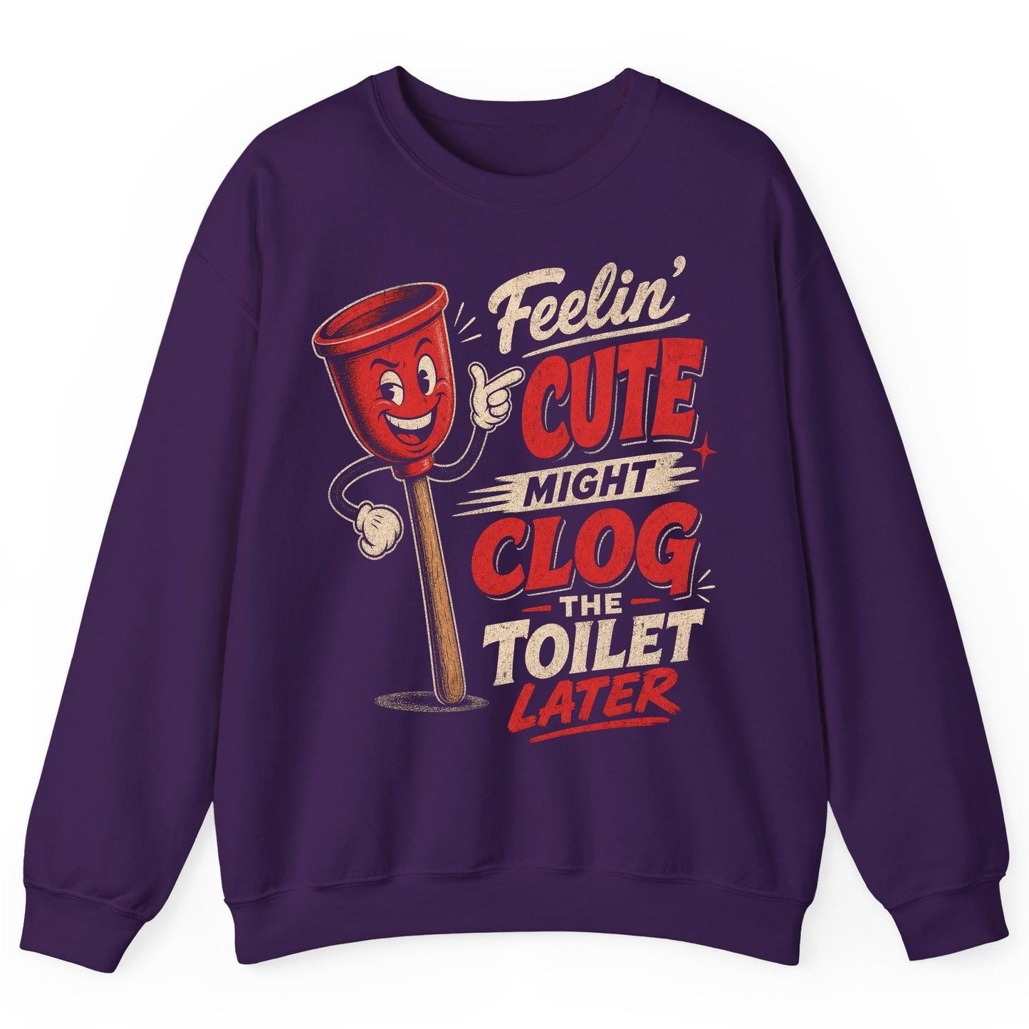 Feelin' Cute Might Clog the Toilet Later Funny Plunger Sweatshirt - product mockup - Purple