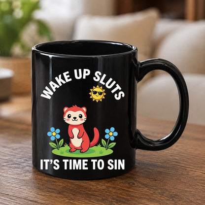WAKE UP SLUTS IT'S TIME TO SIN Funny Ferret Black Mug - product mockup - Black