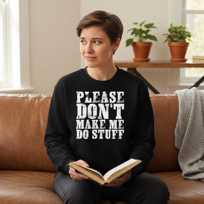 Please Don't Make Me Do Stuff sarcastic humor Sweatshirt Black lifestyle mockup