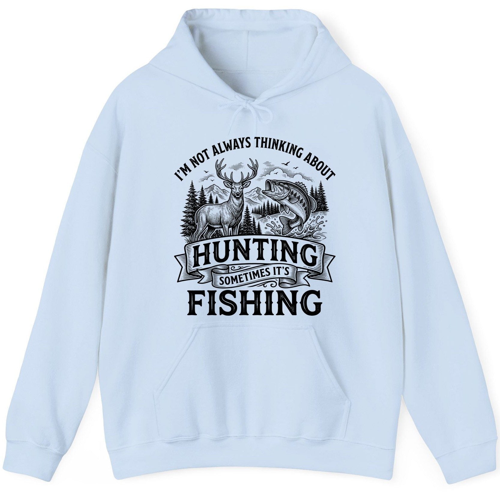 I'm Not Always Thinking About Hunting Sometimes It's Fishing hunting and fishing Hoodie Light Blue product mockup