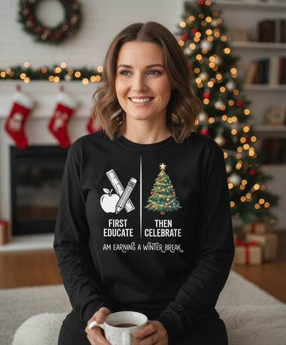 First Educate Then Celebrate I Am Earning a Winter Break teacher humor Long Sleeve Tee Black lifestyle mockup