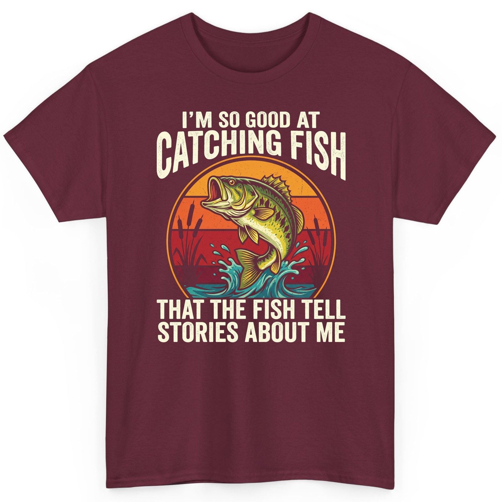 I'm So Good at Catching Fish That the Fish Tell Stories About Me fishing T-Shirt Maroon product mockup