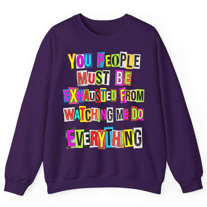 YOU PEOPLE MUST BE Exhausted FROM Watching ME DO Everything Sweatshirt - product mockup - Purple