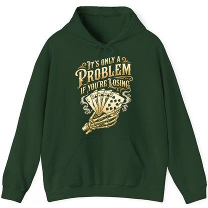 It's Only a Problem If You're Losing poker Hoodie Forest Green product mockup