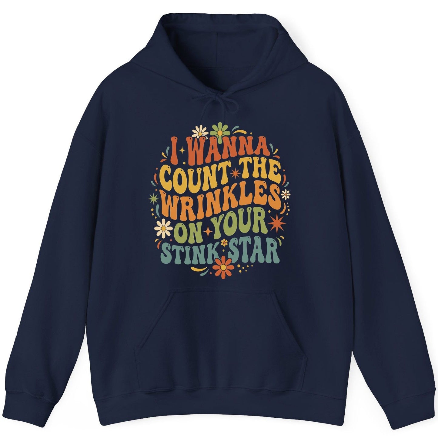 I WANNA COUNT THE Wrinkles ON YOUR STINK STAR Funny Sarcastic Hoodie - product mockup - Navy