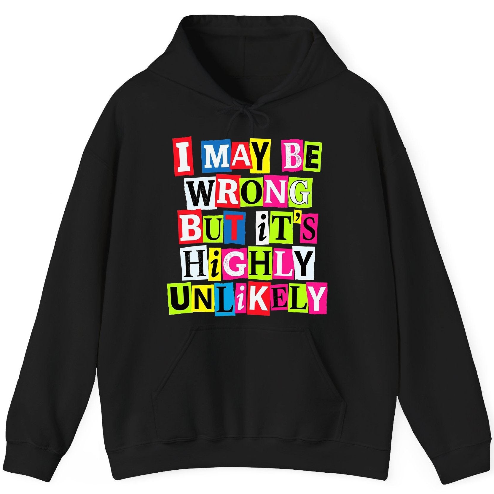 I MAY BE WRONG BUT It's HIGHLY Unlikely Funny Sarcastic Humor Hoodie - product mockup - Black