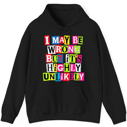 I MAY BE WRONG BUT It's HIGHLY Unlikely Funny Sarcastic Humor Hoodie - product mockup - Black