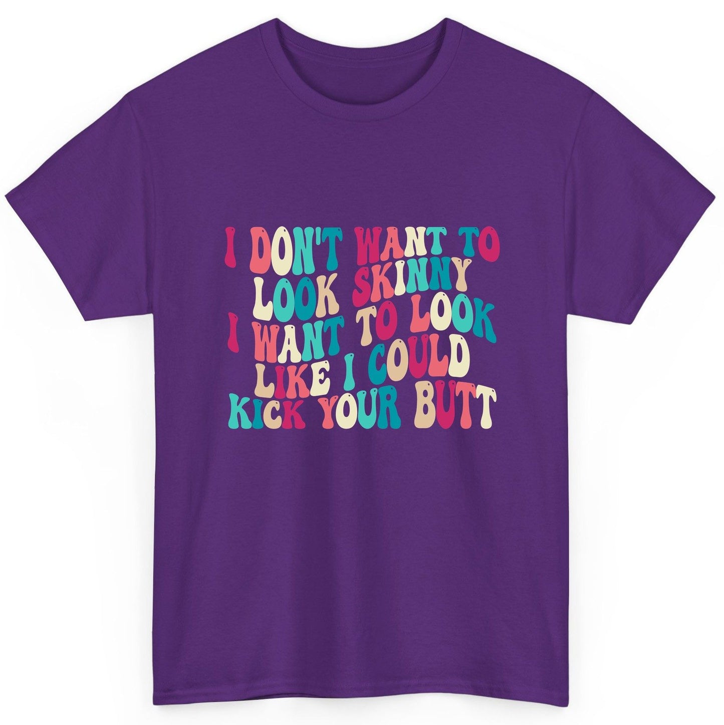 I Don't Want to Look Skinny I Want to Look Like I Could Kick Your Butt fitness motivation T-Shirt Purple product mockup