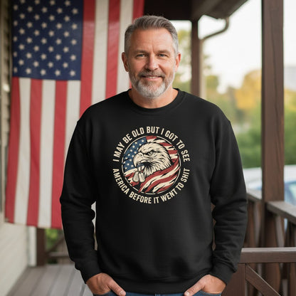 I MAY BE OLD BUT I GOT TO SEE America BEFORE IT WENT Sweatshirt - lifestyle model mockup - Black