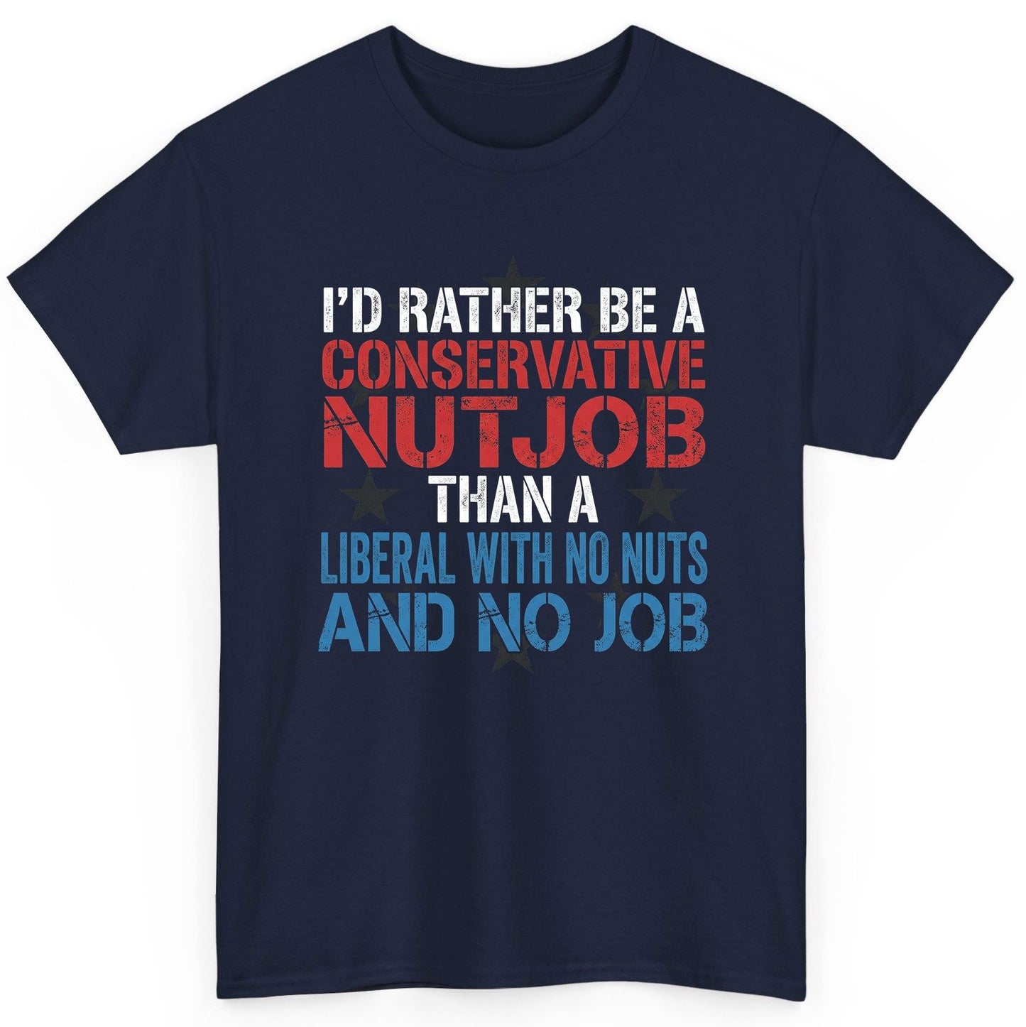 I'D RATHER BE a Conservative NUTJOB THAN a Liberal WITH NO T-Shirt - product mockup - Navy