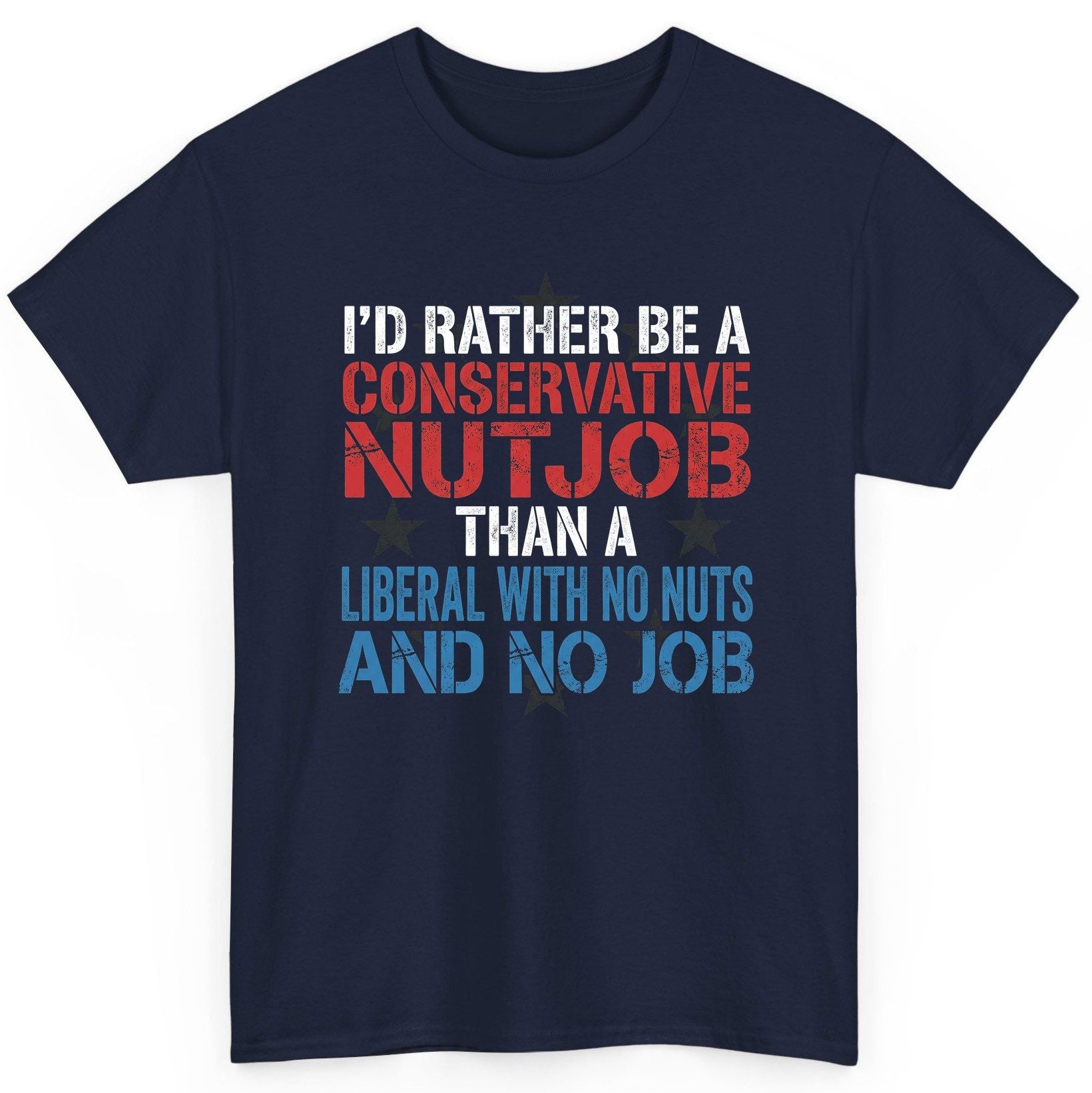I'D RATHER BE a Conservative NUTJOB THAN a Liberal WITH NO T-Shirt - product mockup - Navy