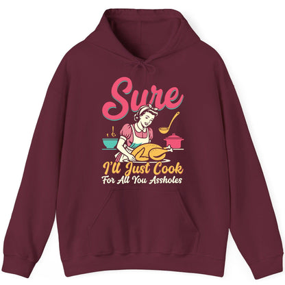 Sure, I'll Just Cook for All You Assholes sarcastic cooking Hoodie Maroon product mockup