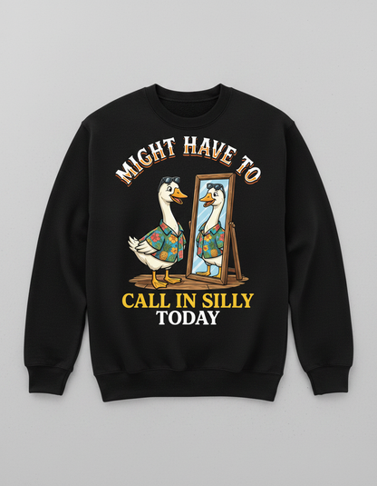 Might Have To Call In Silly Today Funny Goose Sweatshirt - Black