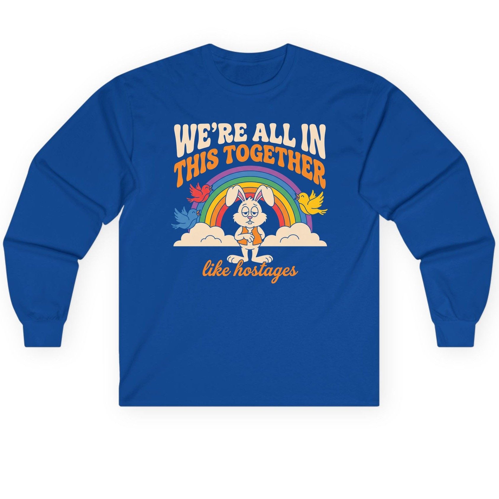 We're All in This Together Like Hostages sarcastic rabbit Long Sleeve Tee Royal product mockup