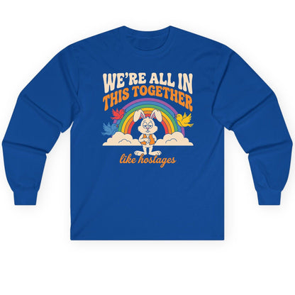We're All in This Together Like Hostages sarcastic rabbit Long Sleeve Tee Royal product mockup
