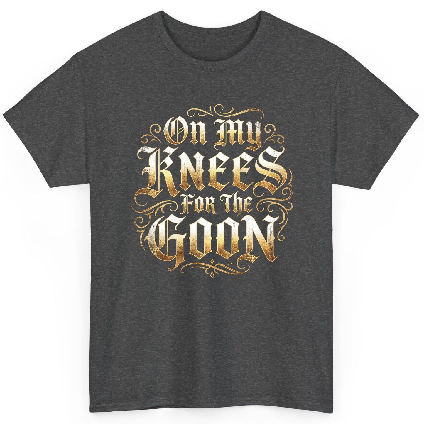 On My Knees for the Goon internet slang T-Shirt Dark Heather product mockup