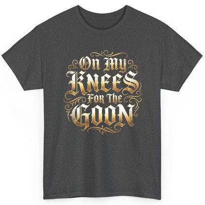 On My Knees for the Goon internet slang T-Shirt Dark Heather product mockup
