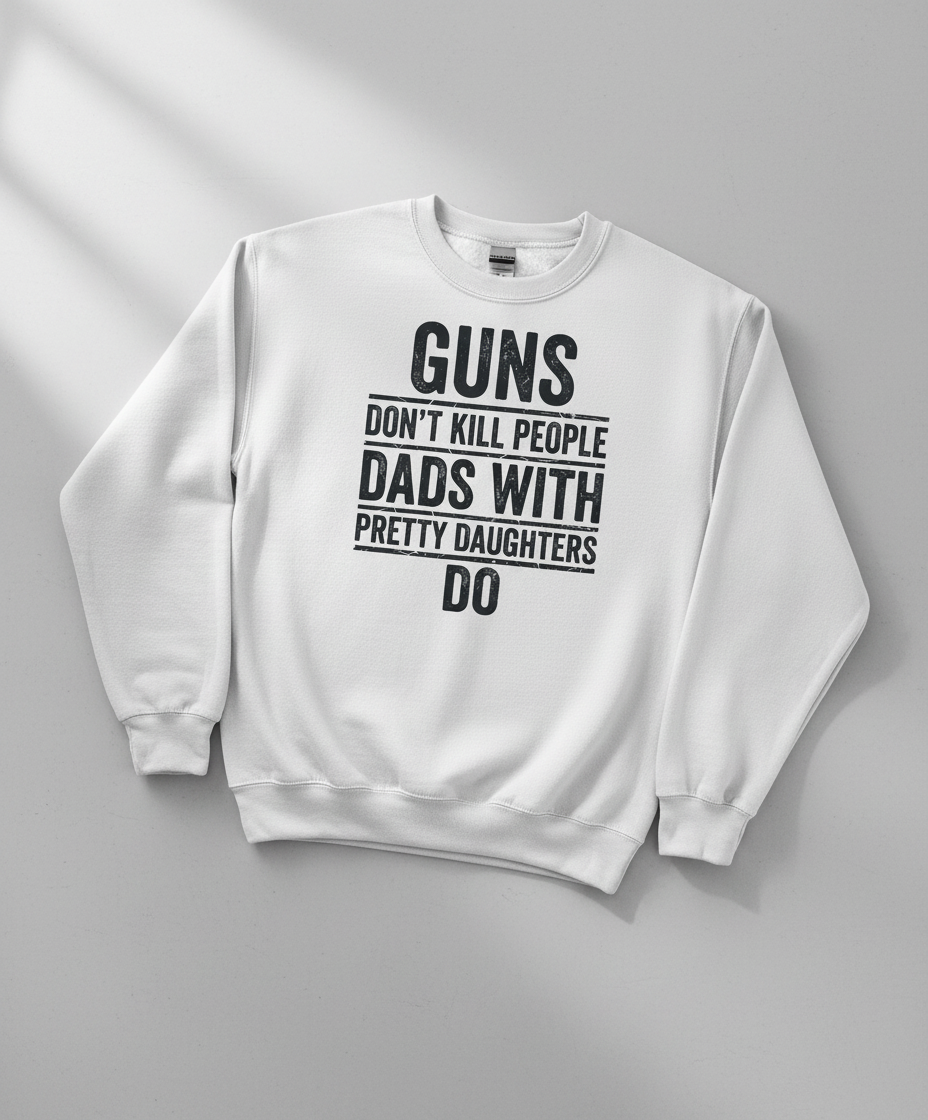 Dads With Pretty Daughters Funny Protective Father Quote Sweatshirt - White