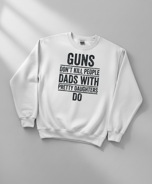 Dads With Pretty Daughters Funny Protective Father Quote Sweatshirt - White