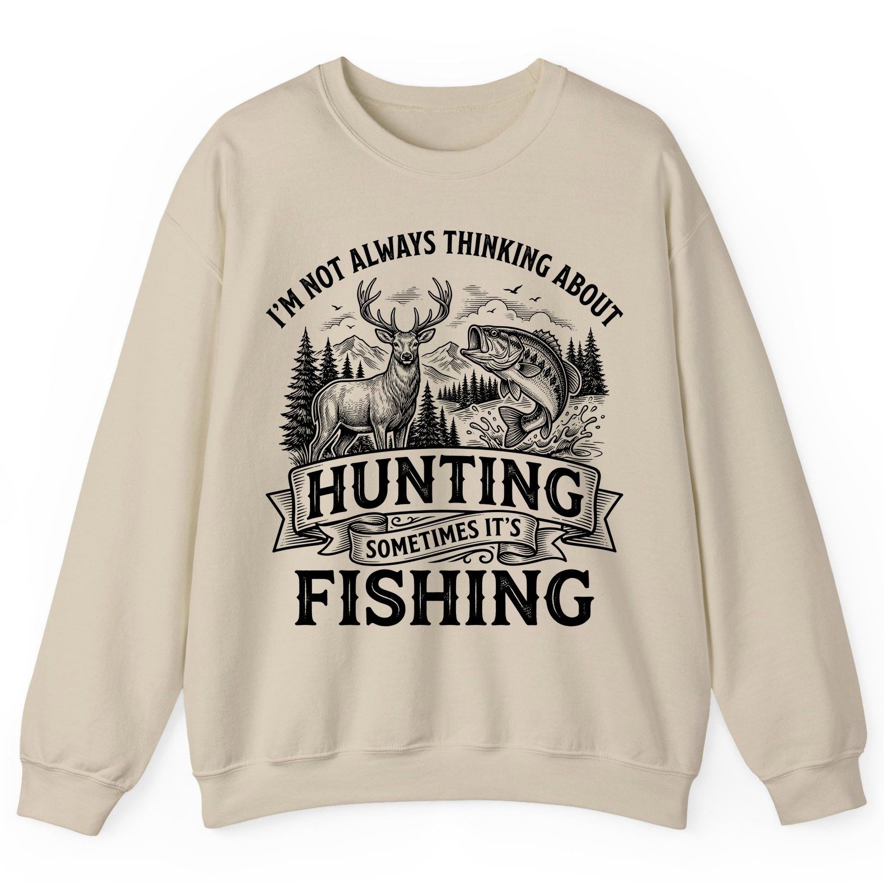I'm Not Always Thinking About Hunting Sometimes It's Fishing hunting and fishing Sweatshirt Sand product mockup
