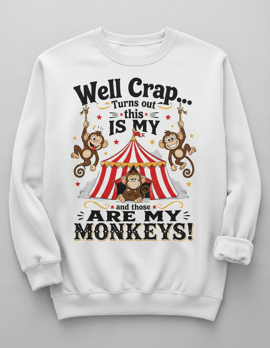 Turns Out This IS MY CIRCUS and Those ARE MY Monkeys Sweatshirt - product mockup - White