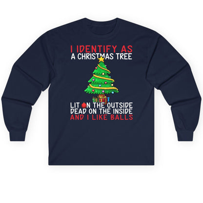 I Identify as a Christmas Tree Lit on the Outside Dead on the Inside and I Like Balls Christmas humor Long Sleeve Tee Navy