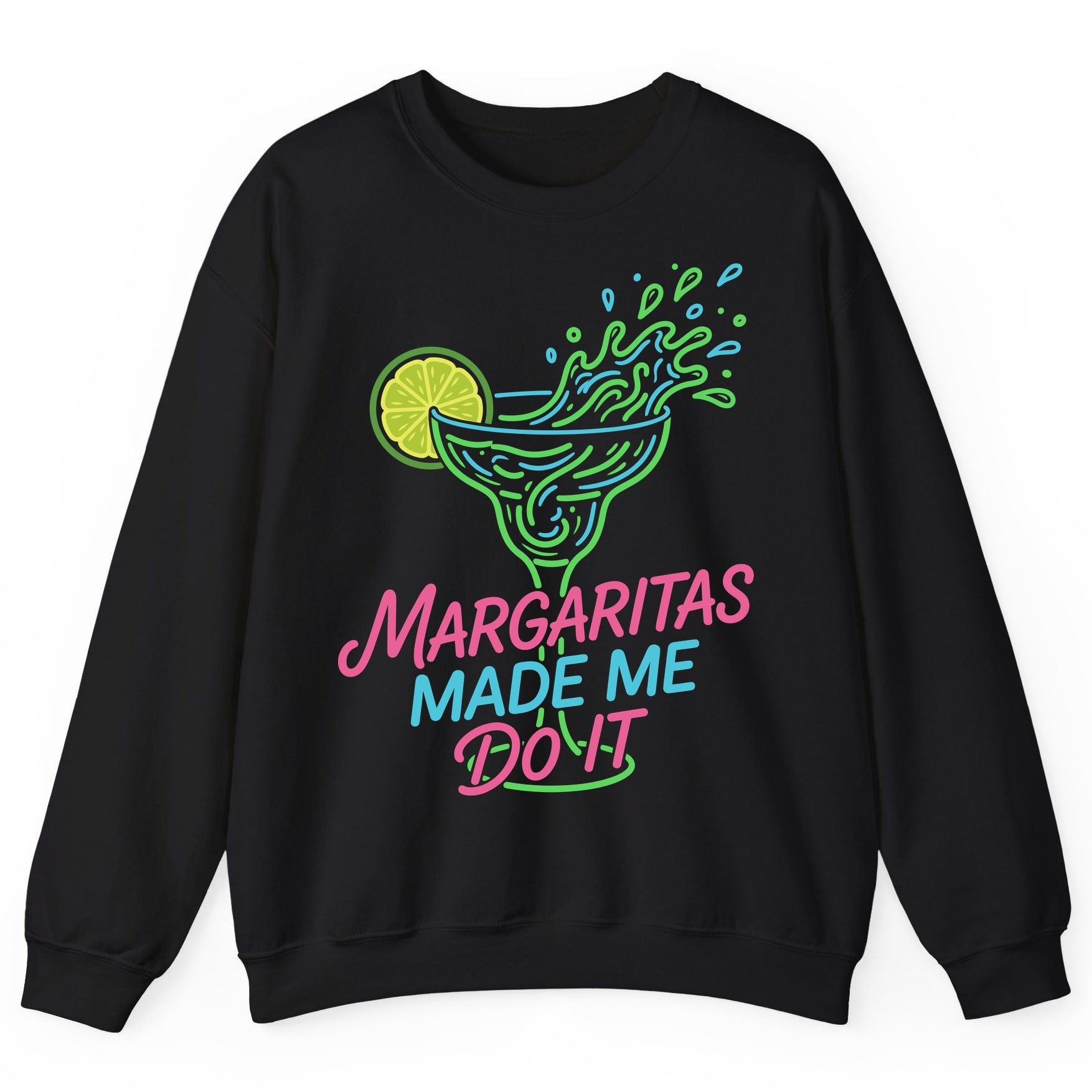 Margaritas Made Me Do It Funny Margarita Cocktail Sweatshirt - product mockup - Black