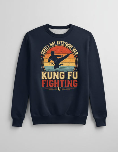 Surely Not Everybody Was Kung Fu Fighting Funny Martial Artists Sweatshirt - product mockup - Navy