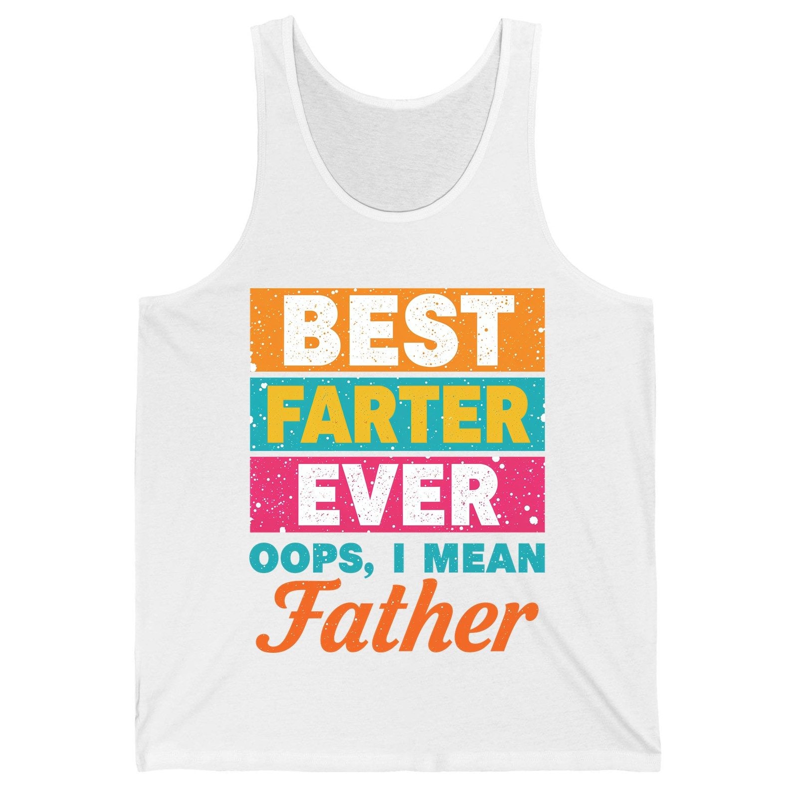 Best Farter Ever Oops, I Mean Father dad jokes Tank Top White product mockup
