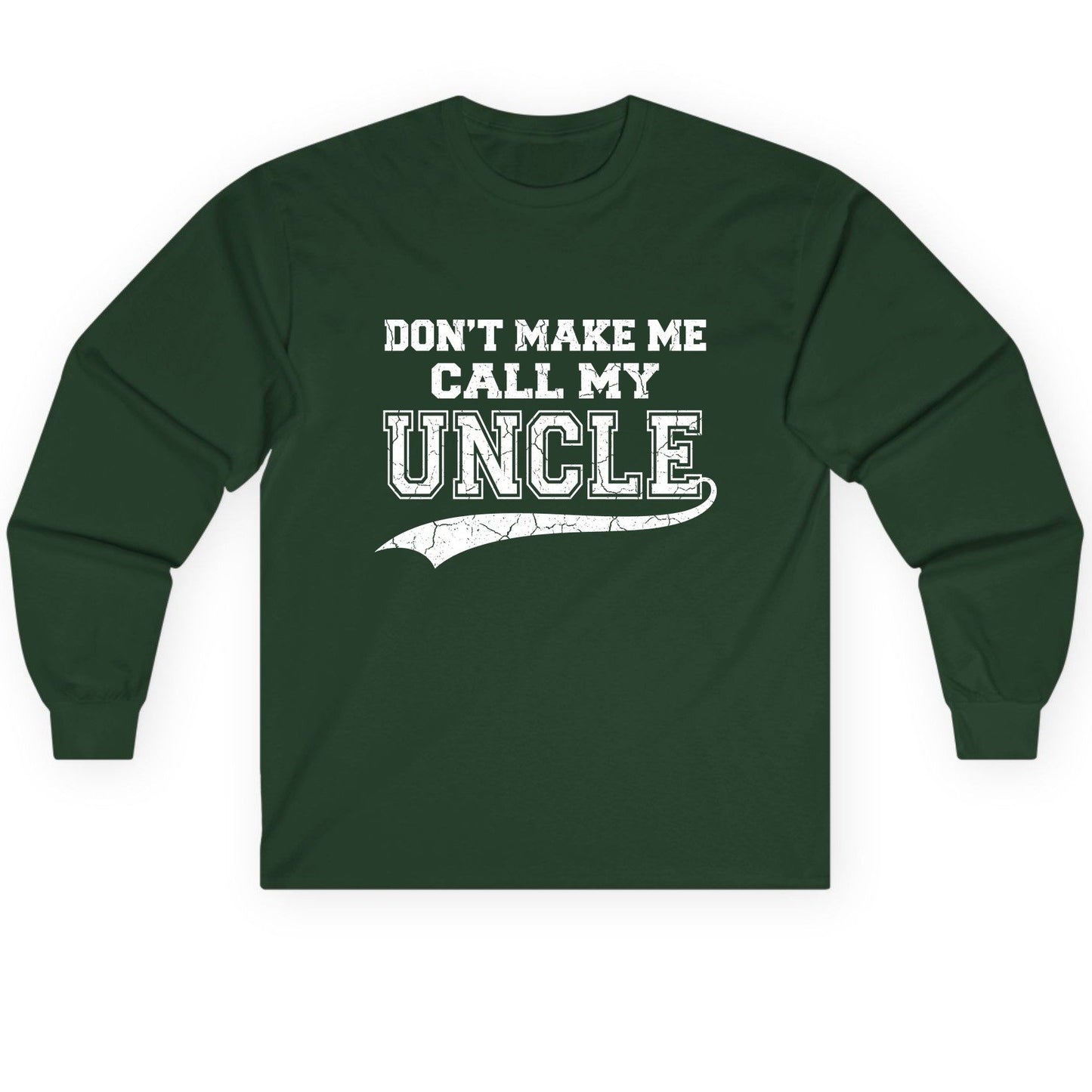 Don't Make Me Use My Uncle Voice uncle Long Sleeve Tee Forest Green product mockup