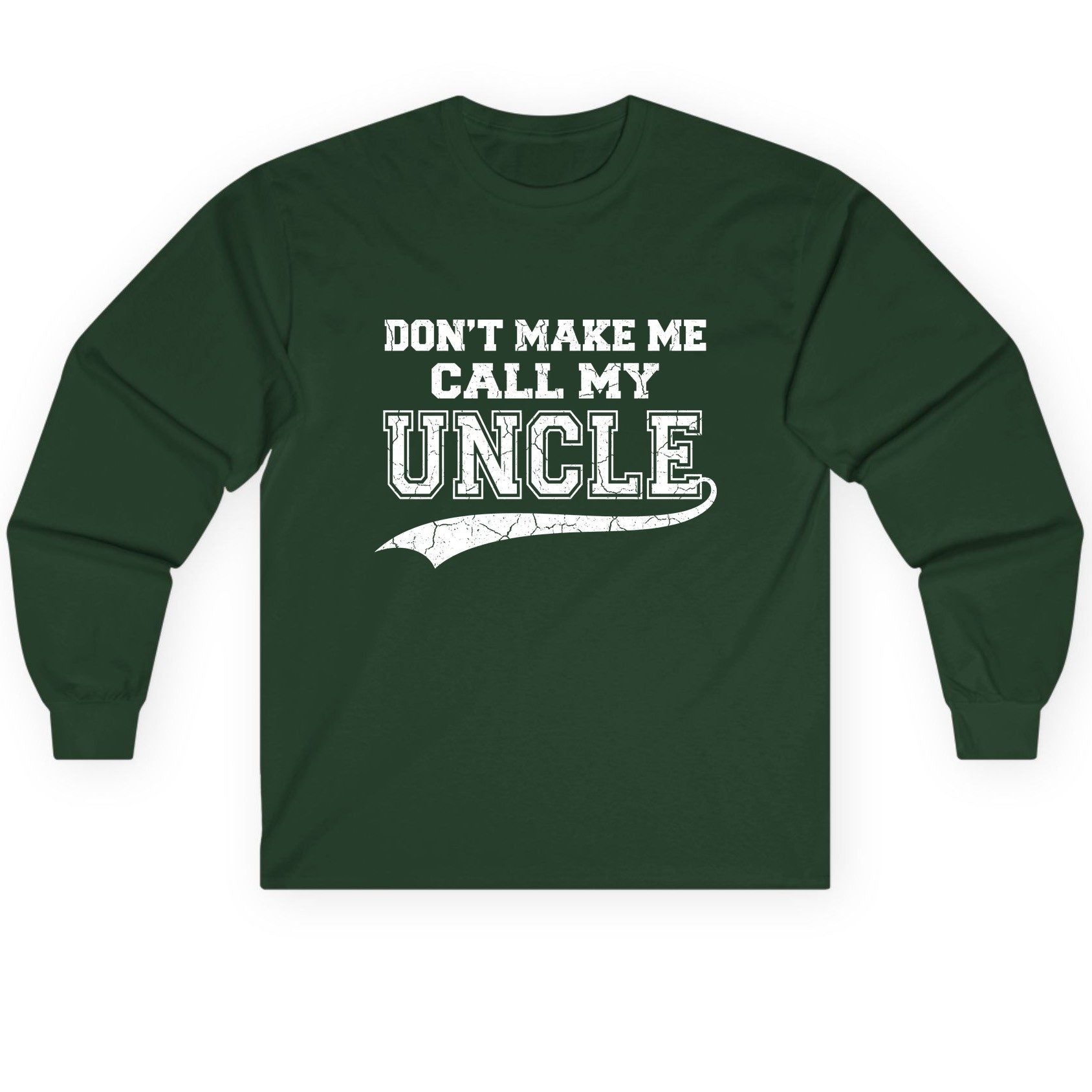 Don't Make Me Use My Uncle Voice uncle Long Sleeve Tee Forest Green product mockup