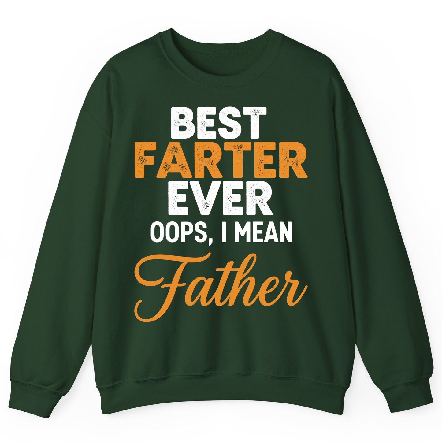 Best Farter Ever Oops, I Mean Father fatherhood humor Sweatshirt Forest Green product mockup