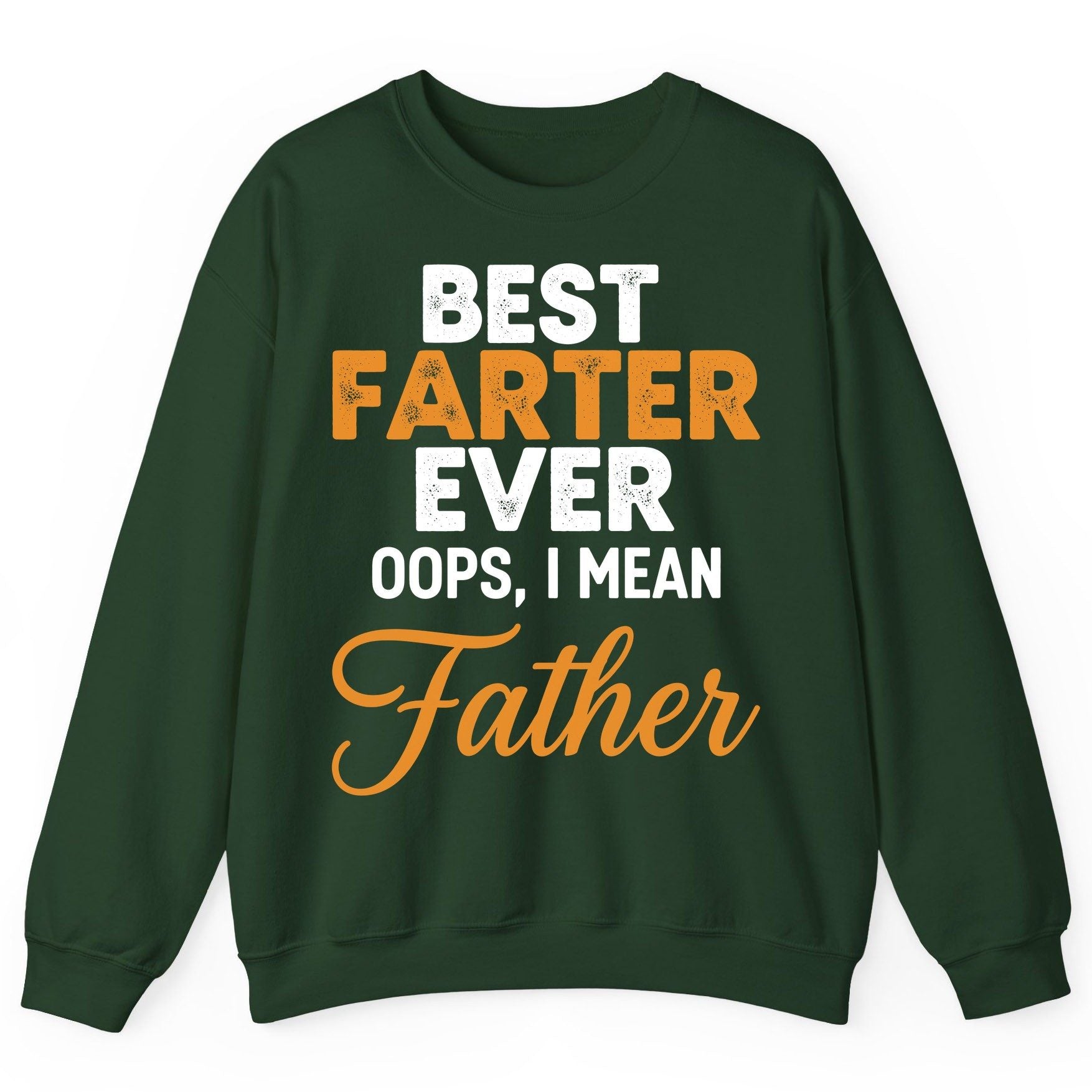 Best Farter Ever Oops, I Mean Father fatherhood humor Sweatshirt Forest Green product mockup