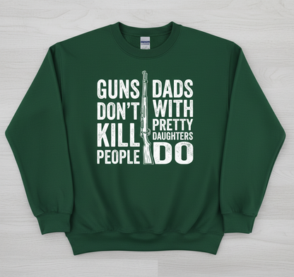 Guns Don't Kill People Dads With Pretty Daughters Do Funny Dad Joke Sweatshirt - Forest Green