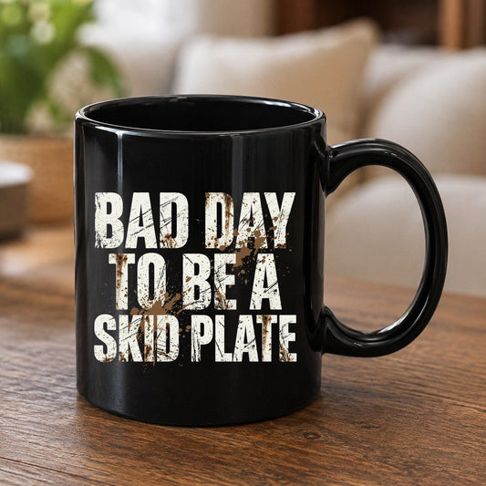 BAD DAY TO BE a SKID PLATE Funny Off-Roading Black Mug - product mockup - Black