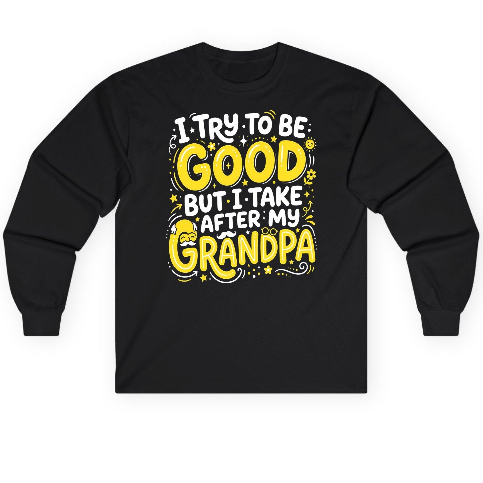 I TRY TO BE GOOD BUT I TAKE AFTER MY Grandpa Long Sleeve Tee - product mockup - Black