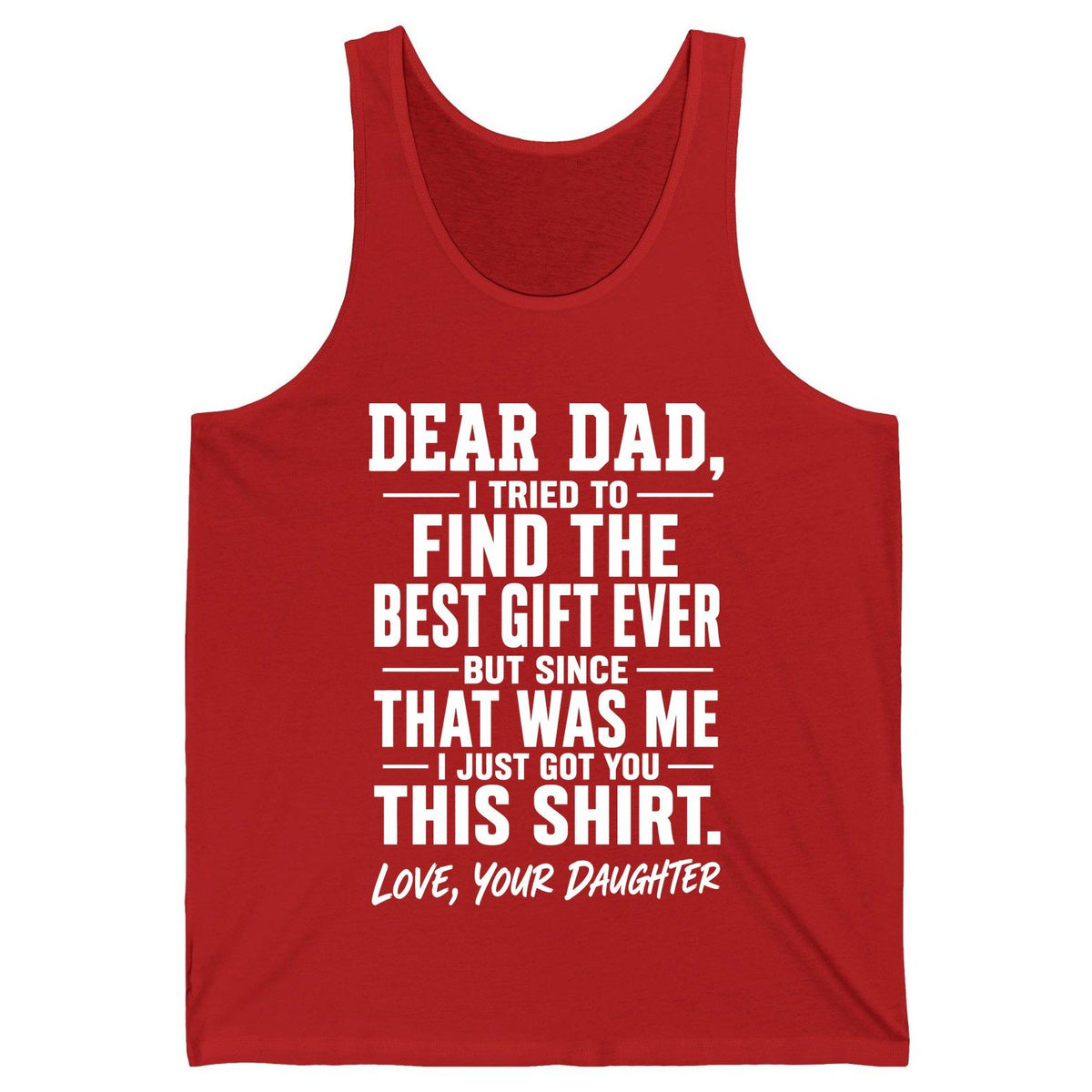 Dear Dad, I Tried to Find the Best Gift Ever -but Since- That Was Me -I Just Got You- This Shirt Love, Your Daughter gift for