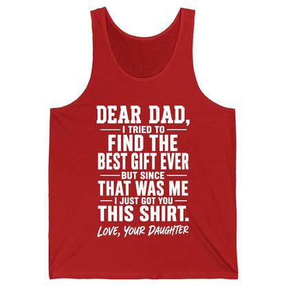 Dear Dad, I Tried to Find the Best Gift Ever -but Since- That Was Me -I Just Got You- This Shirt Love, Your Daughter gift for
